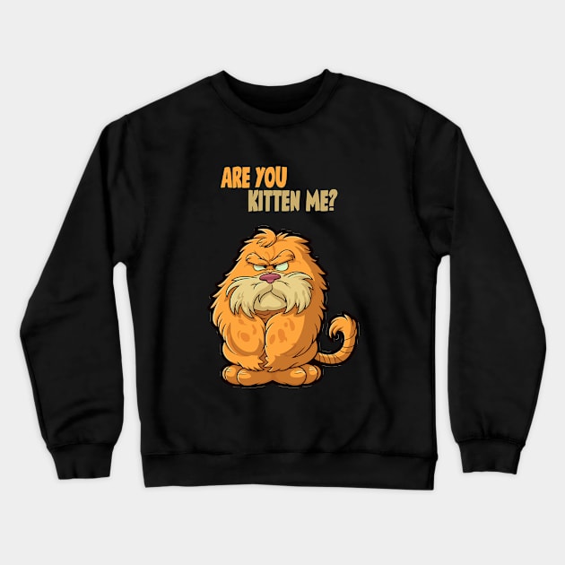 Are You Kitten Me? Crewneck Sweatshirt by Mysticalart